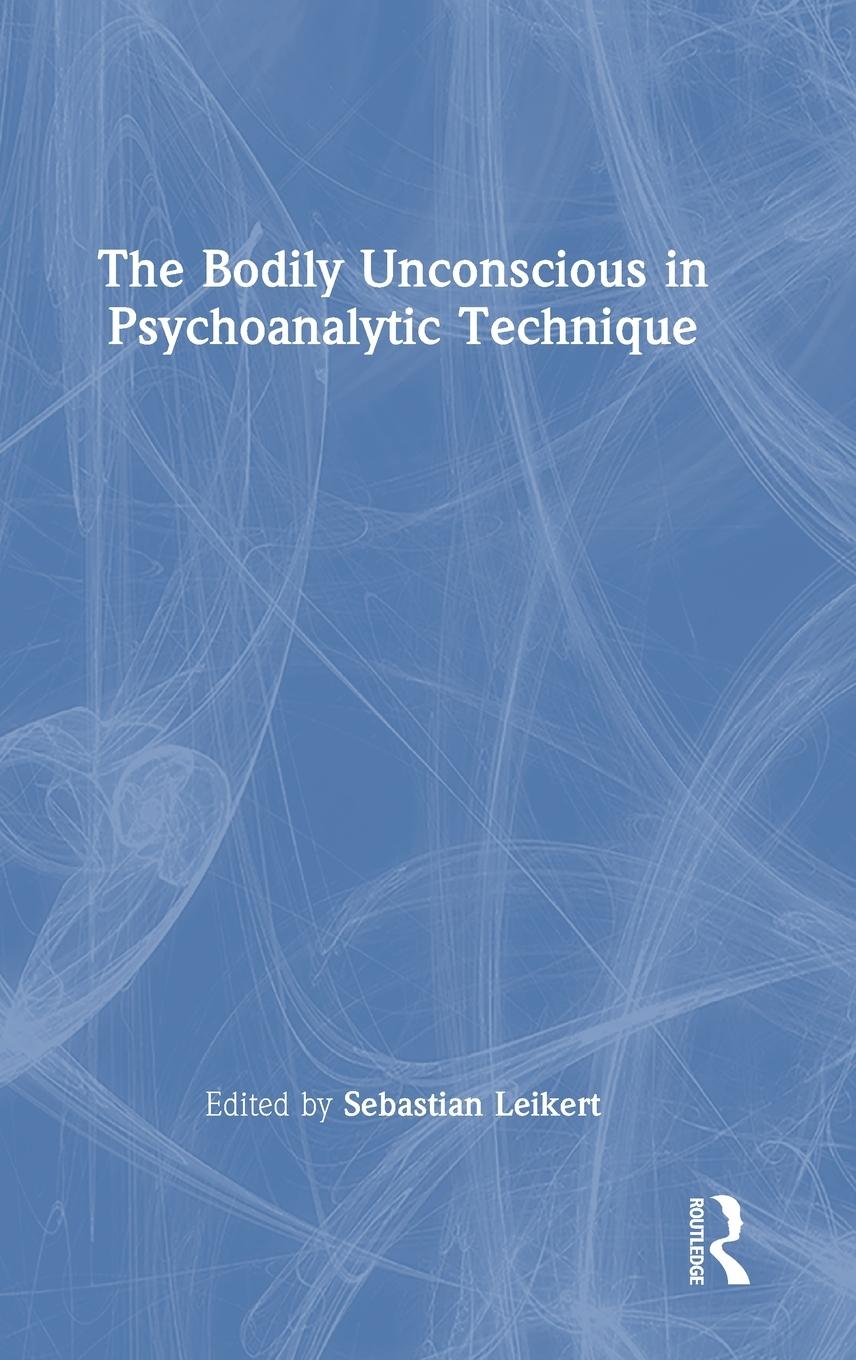 Vorderes Coverbild The Bodily Unconscious in Psychoanalytic Technique