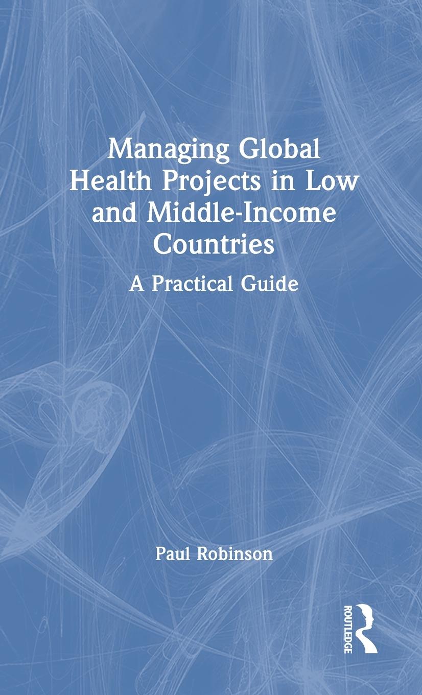 Vorderes Coverbild Managing Global Health Projects in Low and Middle-Income Countries