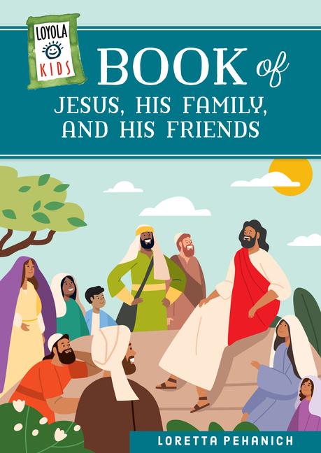 Vorderes Coverbild Loyola Kids Book of Jesus, His Family, and His Friends