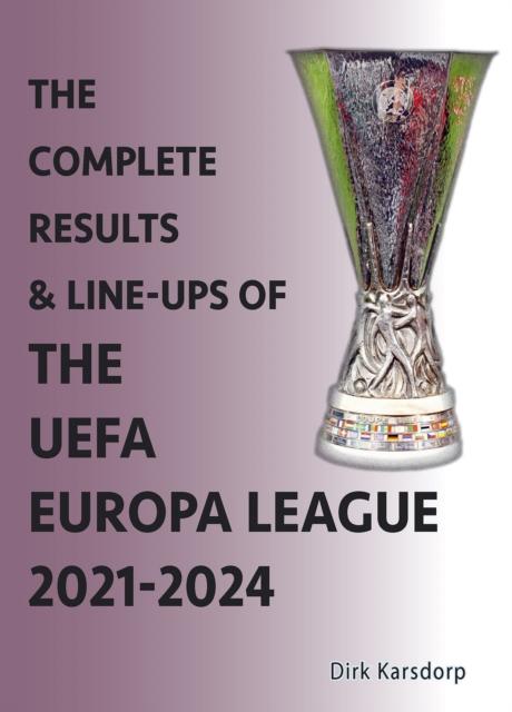Vorderes Coverbild The Complete Results & Line-ups of the UEFA Europa League 2021-2024