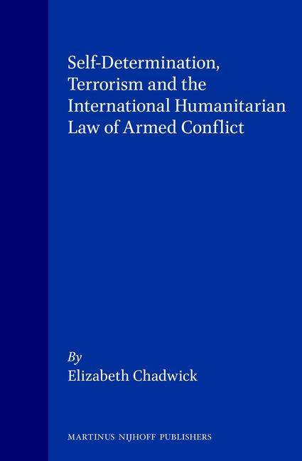 Vorderes Coverbild Self-Determination, Terrorism and the International Humanitarian Law of Armed Conflict