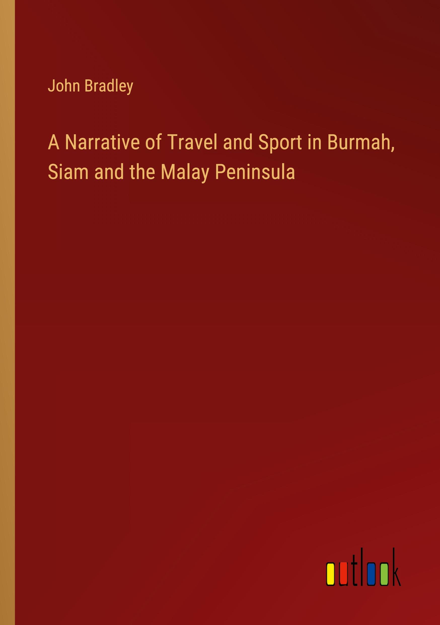 Vorderes Coverbild A Narrative of Travel and Sport in Burmah, Siam and the Malay Peninsula