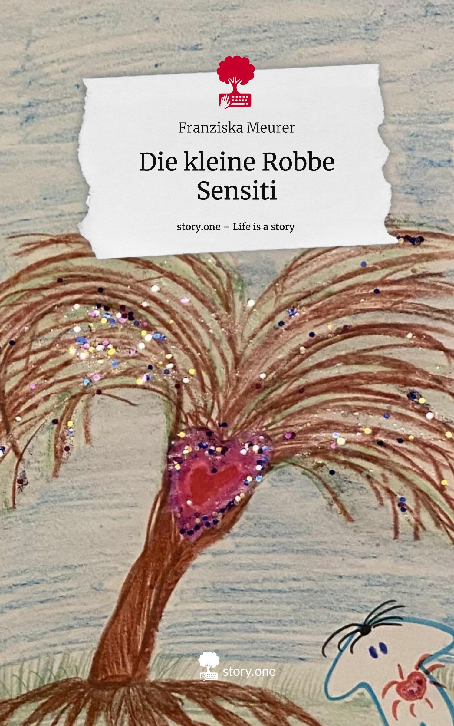 Vorderes Coverbild Die kleine Robbe Sensiti. Life is a Story - story.one