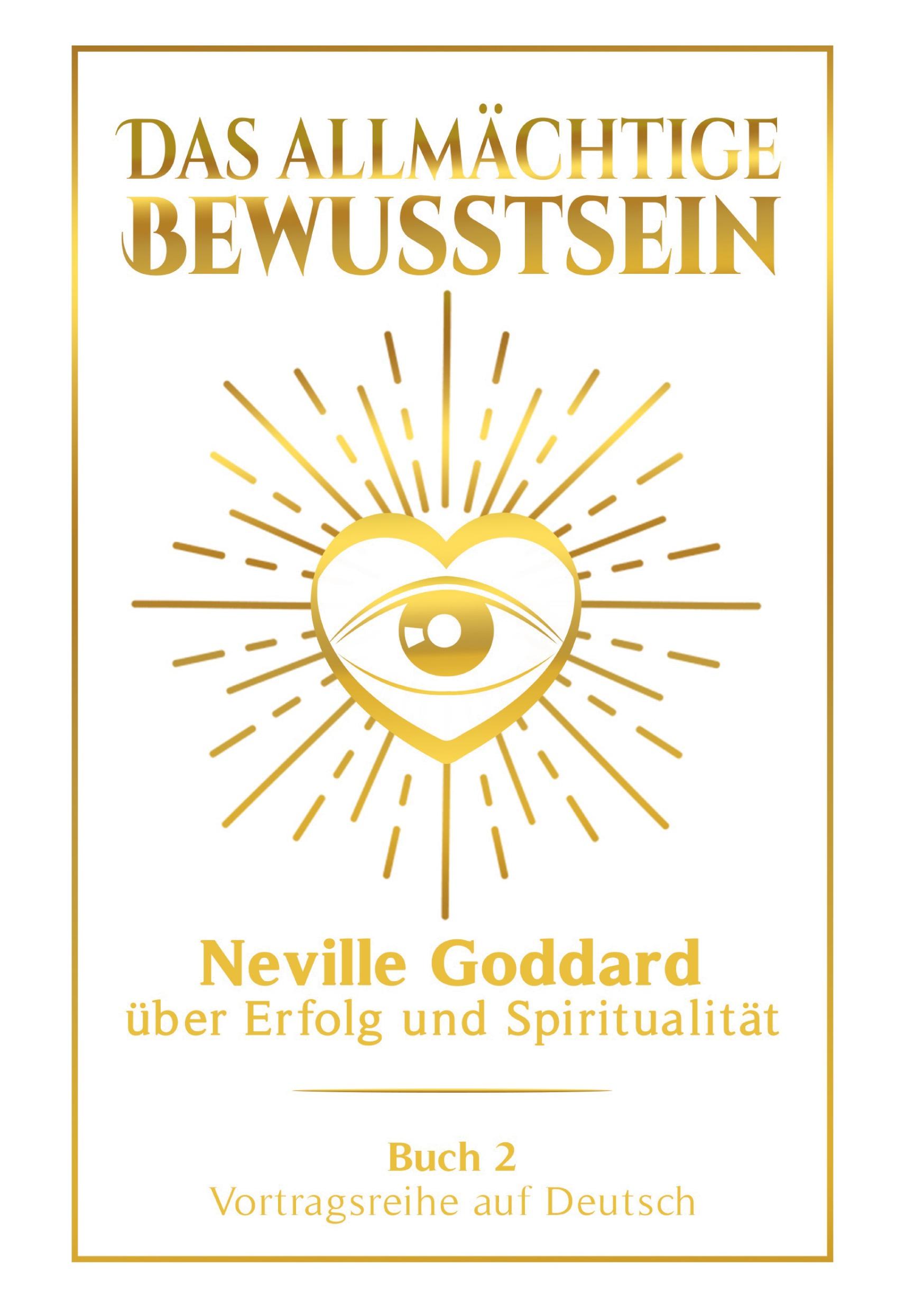 Vorderes Coverbild Das allmächtige Bewusstsein: Neville Goddard über Erfolg und Spiritualität - Buch 2 - Vortragsreihe auf Deutsch