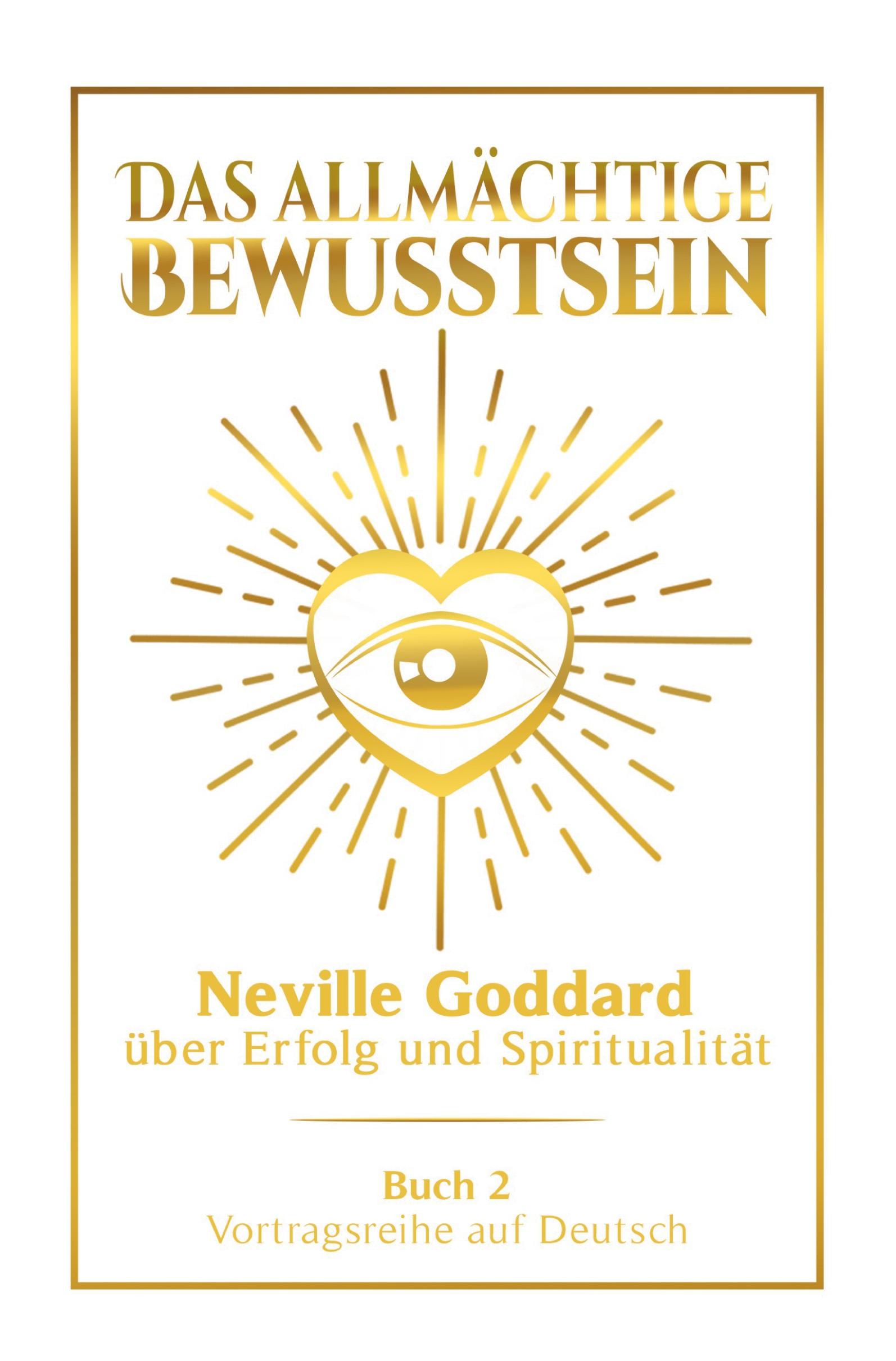 Vorderes Coverbild Das allmächtige Bewusstsein: Neville Goddard über Erfolg und Spiritualität - Buch 2 - Vortragsreihe auf Deutsch