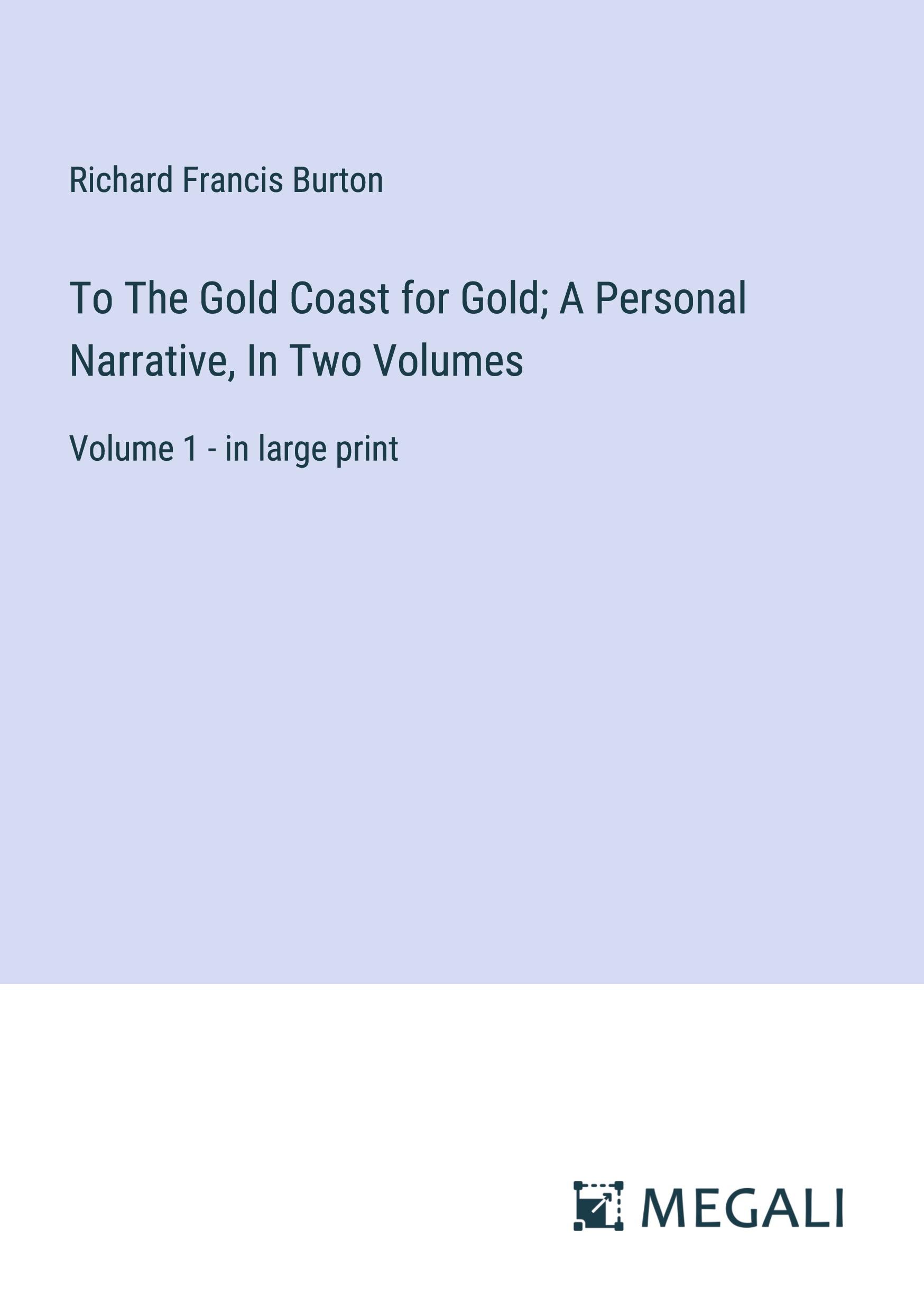 Vorderes Coverbild To The Gold Coast for Gold; A Personal Narrative, In Two Volumes