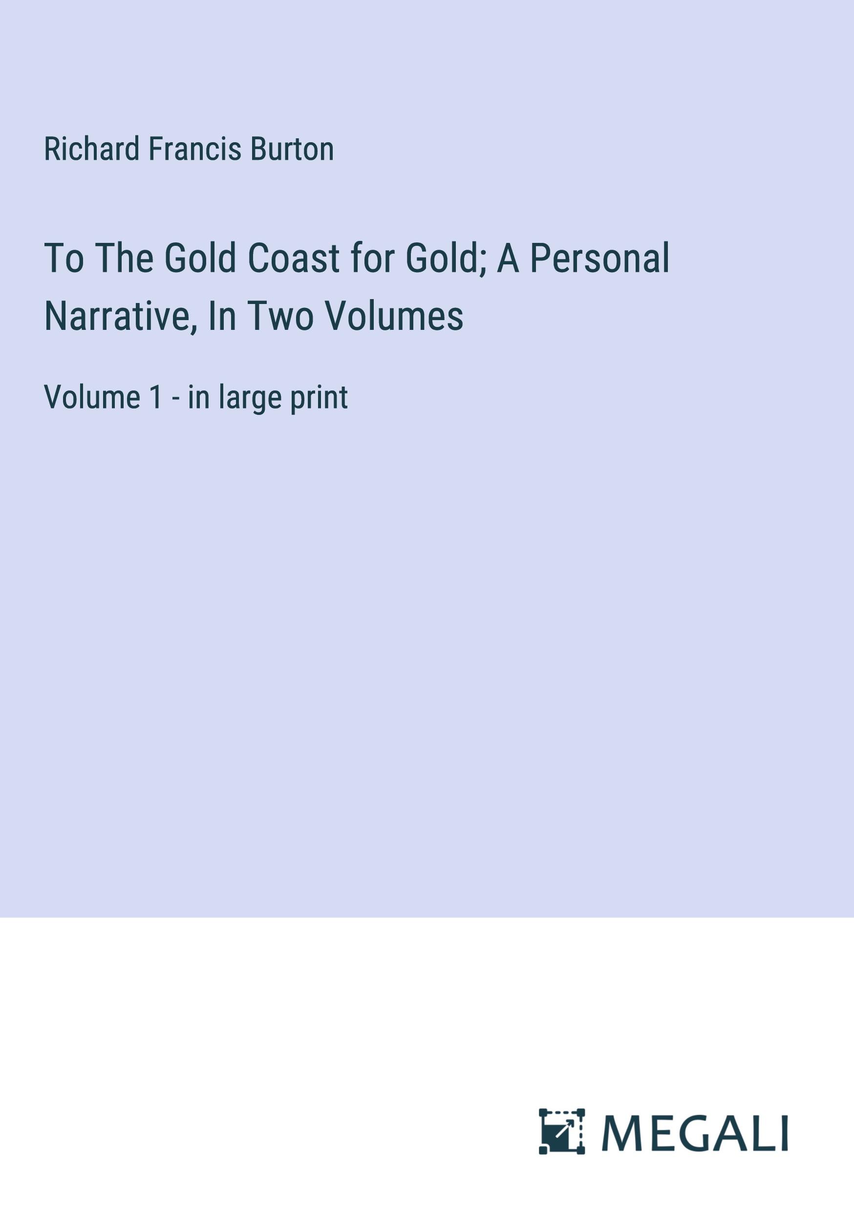Vorderes Coverbild To The Gold Coast for Gold; A Personal Narrative, In Two Volumes