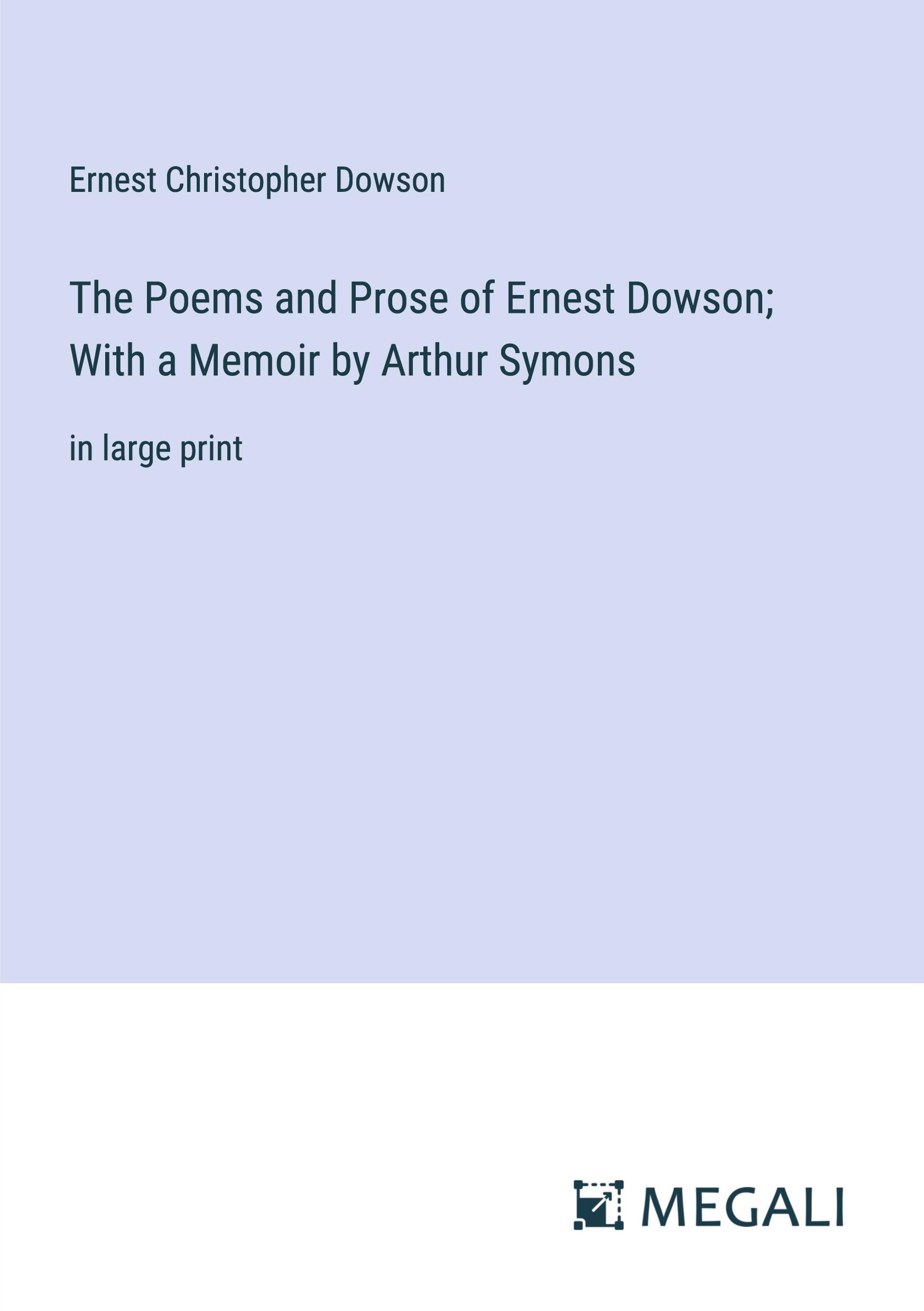 Vorderes Coverbild The Poems and Prose of Ernest Dowson; With a Memoir by Arthur Symons