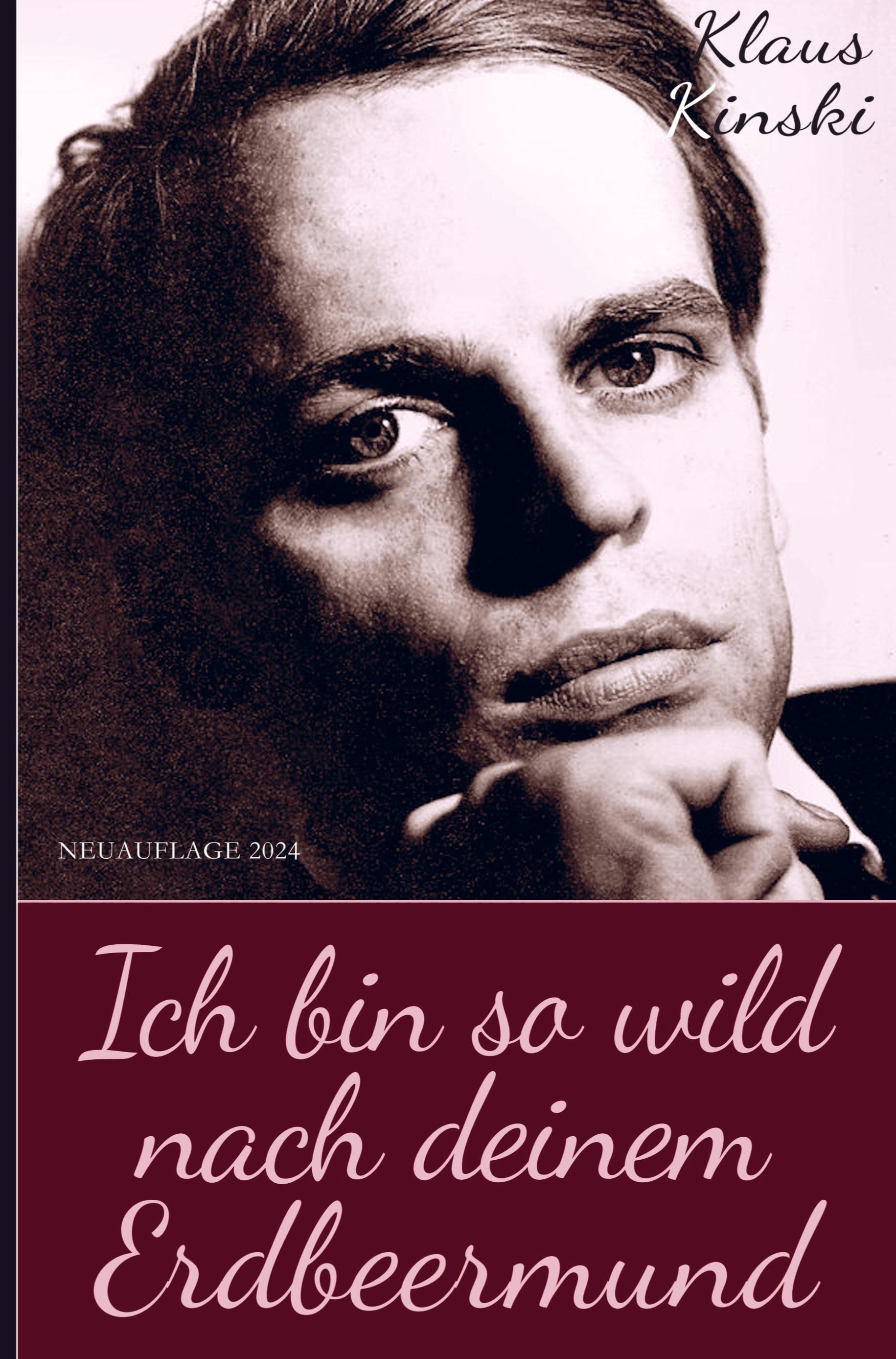 Vorderes Coverbild Klaus Kinski: Ich bin so wild nach deinem Erdbeermund (Unzensierte Originalfassung) (Hardcover)