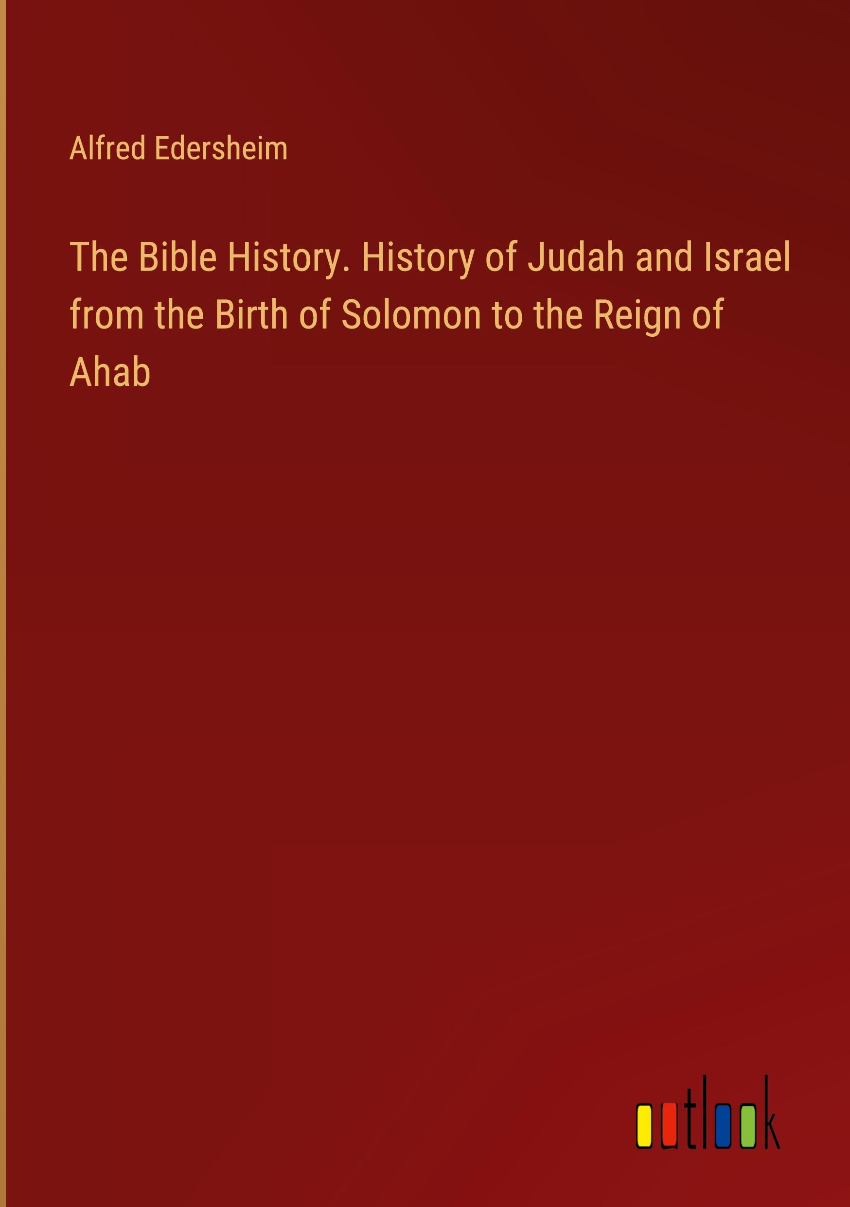 Vorderes Coverbild The Bible History. History of Judah and Israel from the Birth of Solomon to the Reign of Ahab