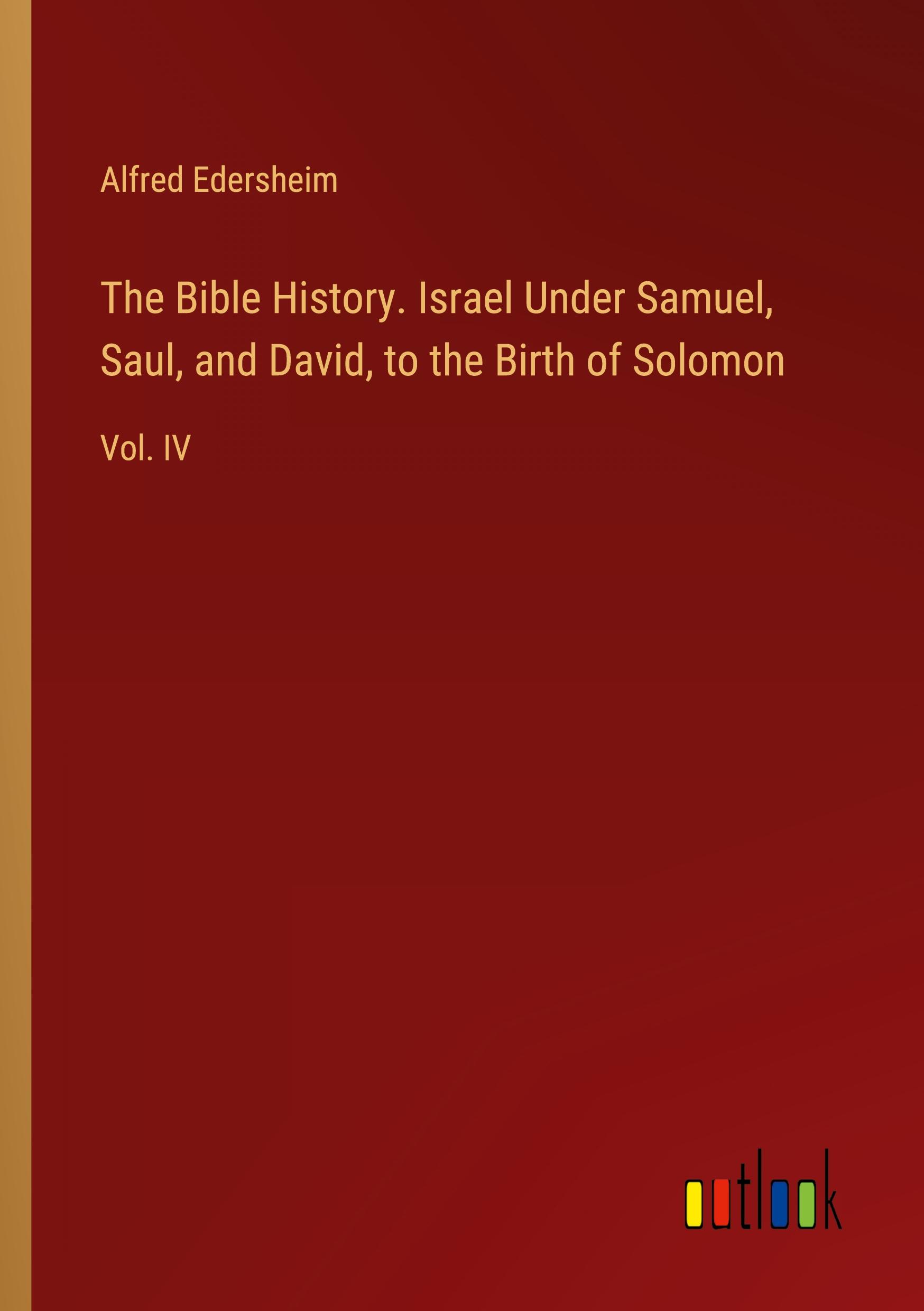 Vorderes Coverbild The Bible History. Israel Under Samuel, Saul, and David, to the Birth of Solomon