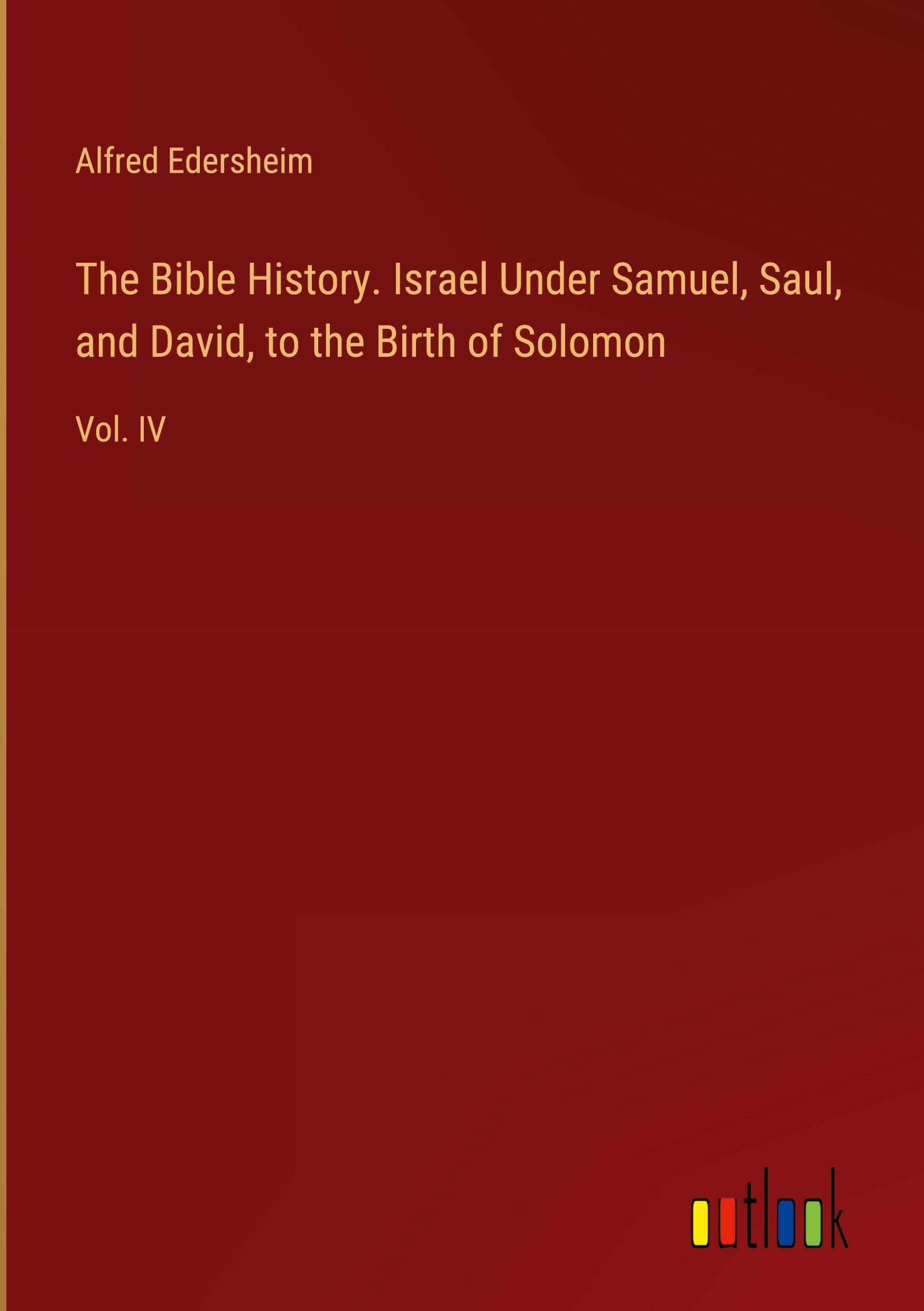 Vorderes Coverbild The Bible History. Israel Under Samuel, Saul, and David, to the Birth of Solomon