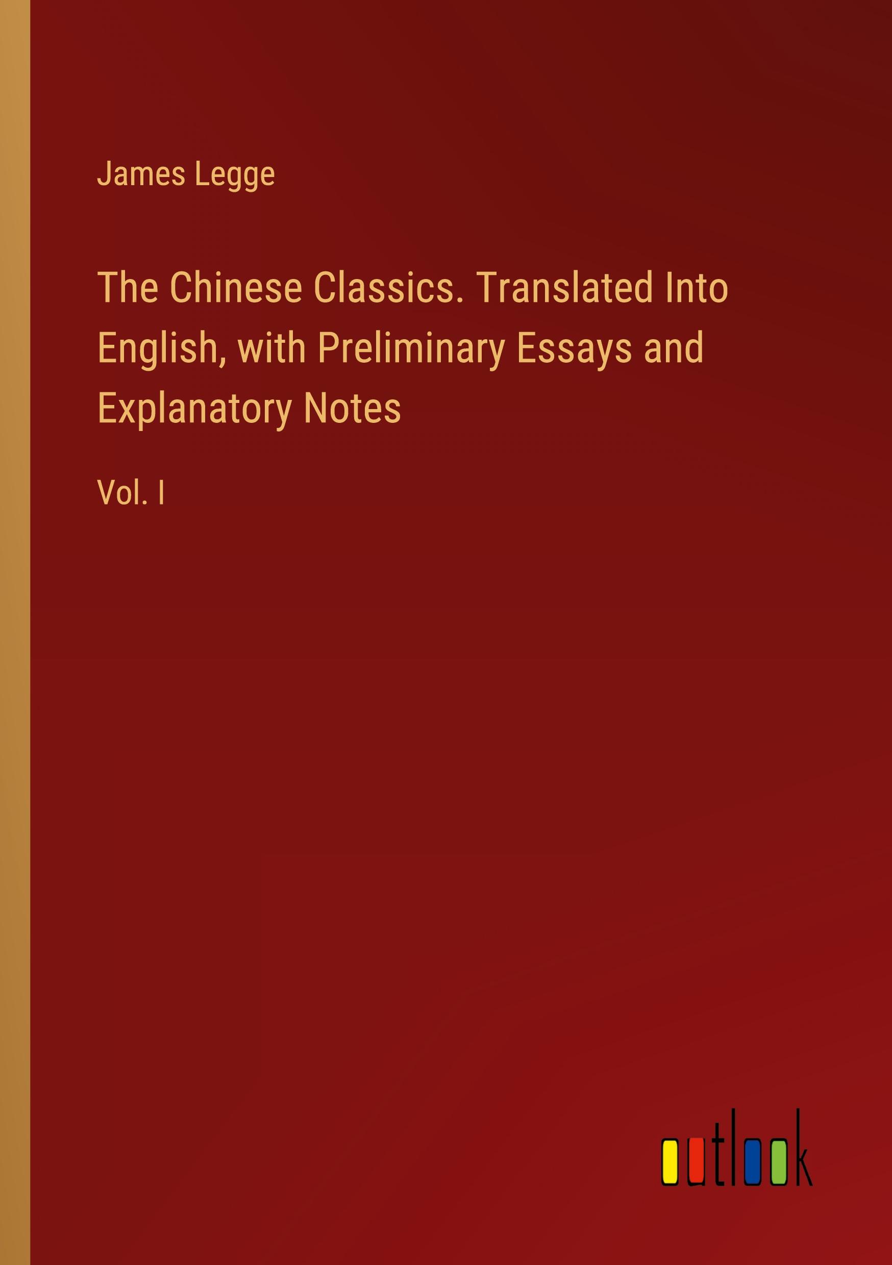 Vorderes Coverbild The Chinese Classics. Translated Into English, with Preliminary Essays and Explanatory Notes