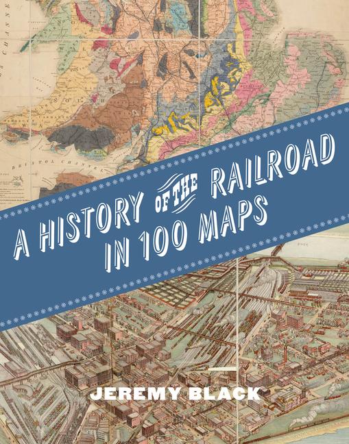 Vorderes Coverbild A History of the Railroad in 100 Maps