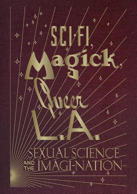 Vorderes Coverbild Sci-Fi, Magick, Queer L.A.: Sexual Science and the Imagi-Nation