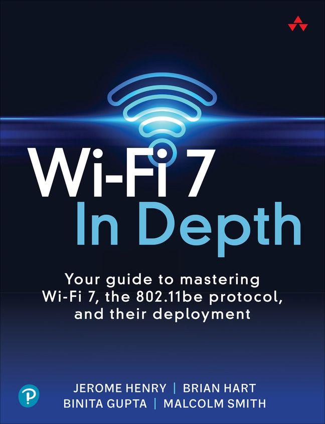 Vorderes Coverbild Wi-Fi 7 In Depth: Your guide to mastering Wi-Fi 7, the 802.11be protocol, and their deployment