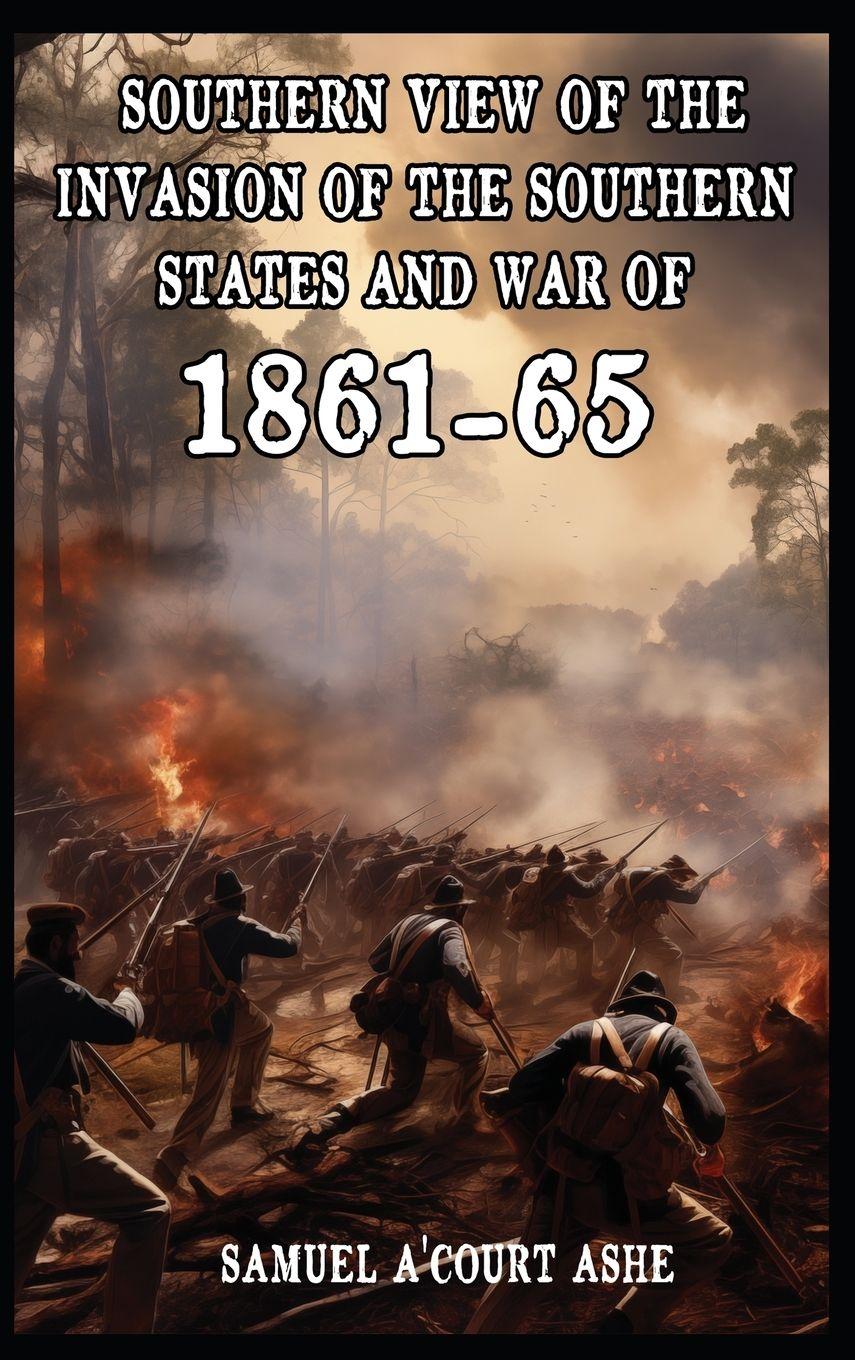 Vorderes Coverbild A Southern View of the Invasion of the Southern States and War of 1861-65