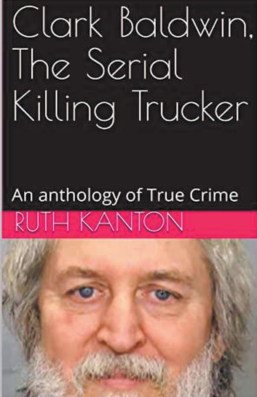 Vorderes Coverbild Clark Baldwin, The Serial Killing Trucker