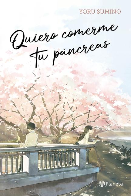 Vorderes Coverbild Quiero Comerme Tu Páncreas / I Want to Eat Your Pancreas (Light Novel)