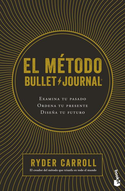 Vorderes Coverbild El Método Bullet Journal: Examina Tu Pasado. Ordena Tu Presente. Diseña Tu Futuro / The Bullet Journal Method