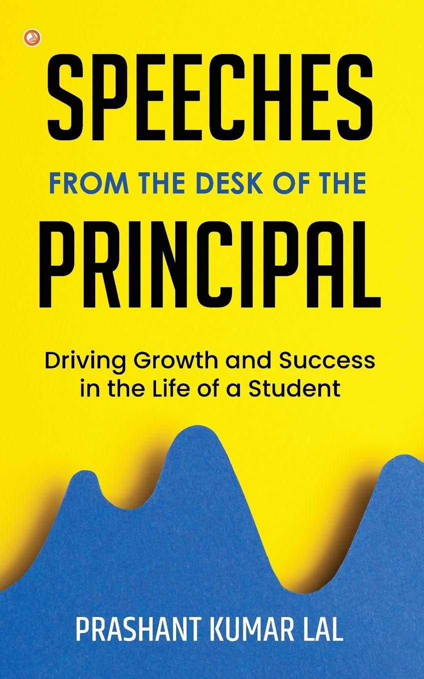 Vorderes Coverbild Speeches from the Desk of the Principal (Driving Growth and Success in the Life of a Student)