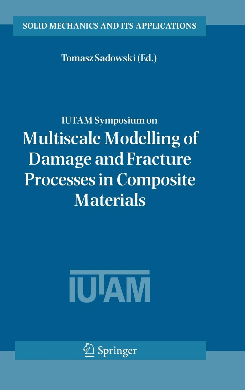 Vorderes Coverbild Iutam Symposium on Multiscale Modelling of Damage and Fracture Processes in Composite Materials