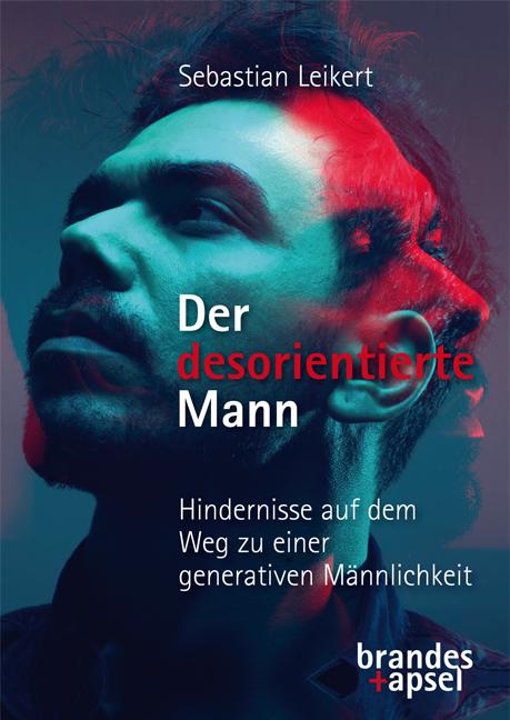 Vorderes Coverbild Der desorientierte Mann - Hindernisse auf dem Weg zu einer generativen Männlichkeit