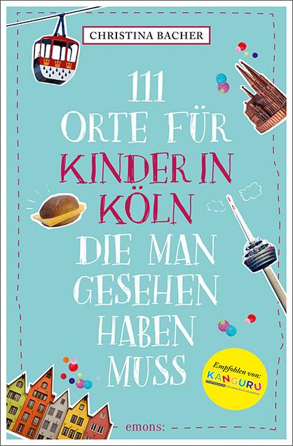 Vorderes Coverbild 111 Orte für Kinder in Köln, die man gesehen haben muss