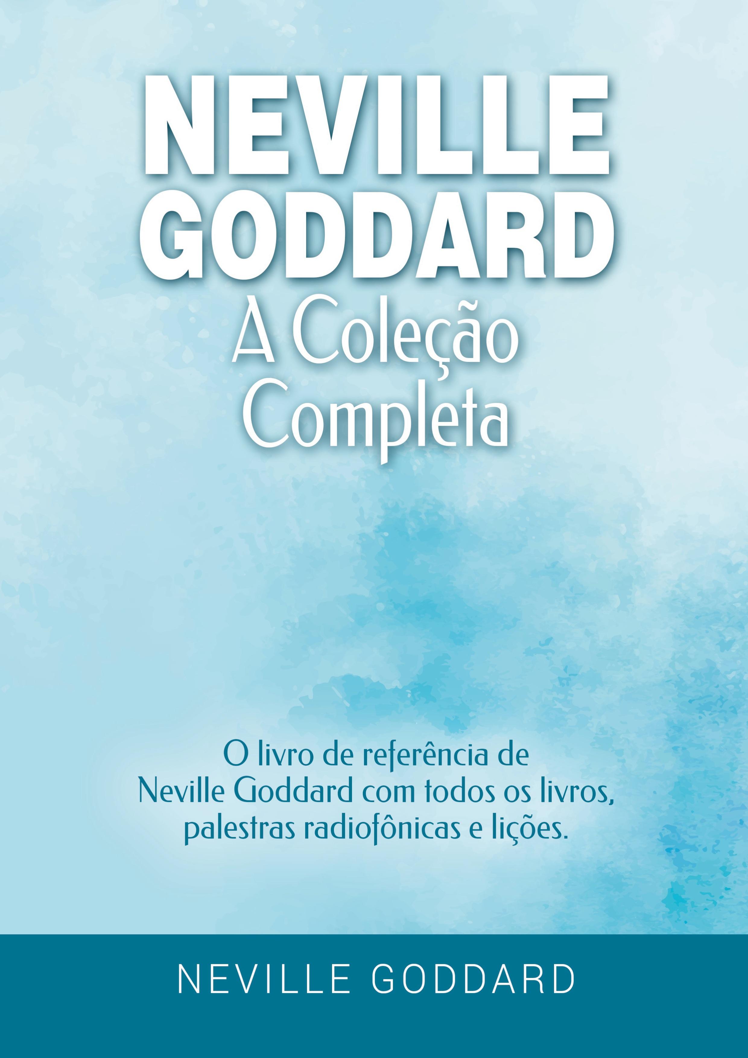 Vorderes Coverbild Neville Goddard - A Coleção Completa: O livro de referência de Neville Goddard com todos os livros, palestras radiofônicas e lições.