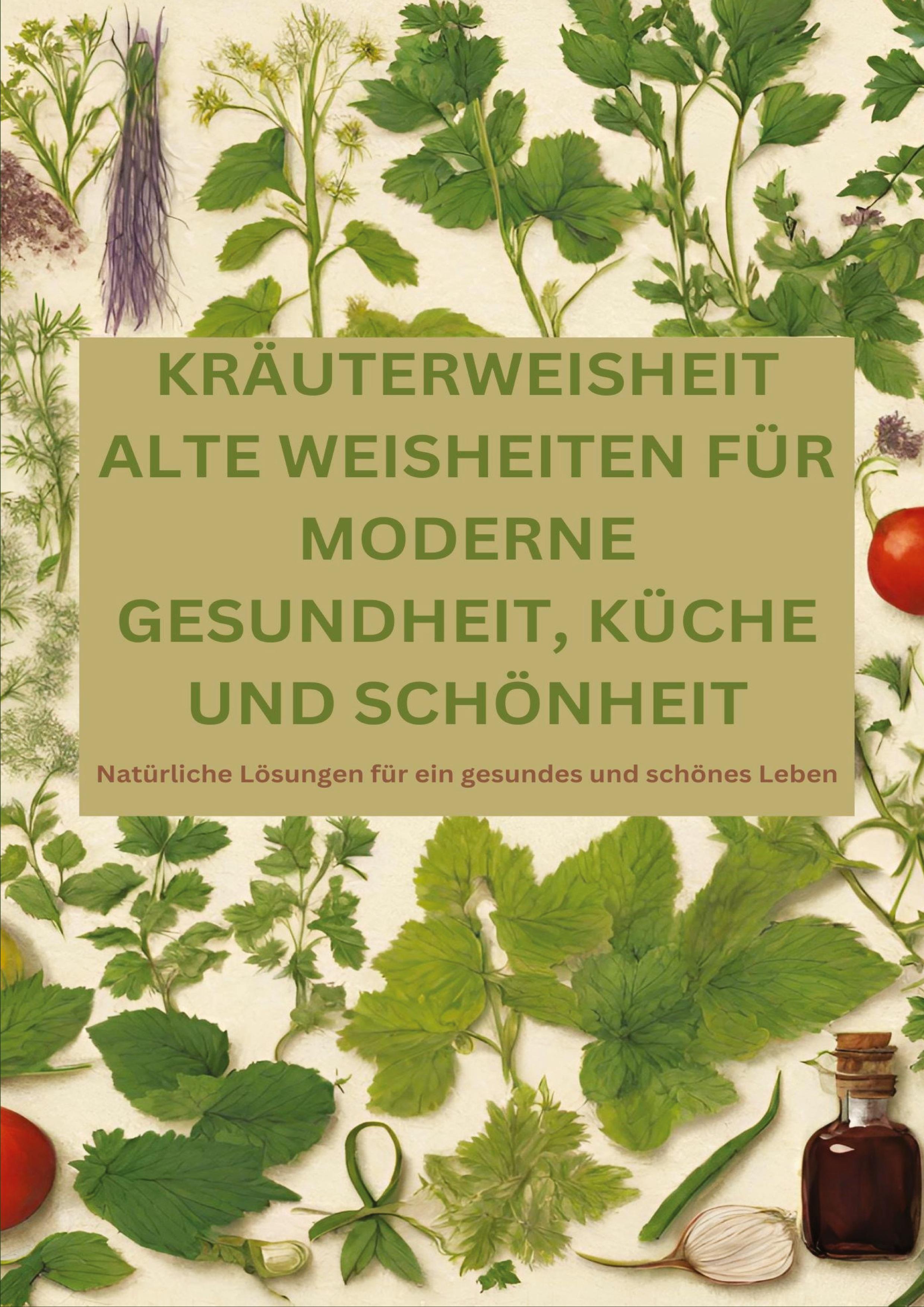Vorderes Coverbild KRÄUTERWEISHEIT: ALTE WEISHEITEN FÜR MODERNE GESUNDHEIT, KÜCHE UND SCHÖNHEIT