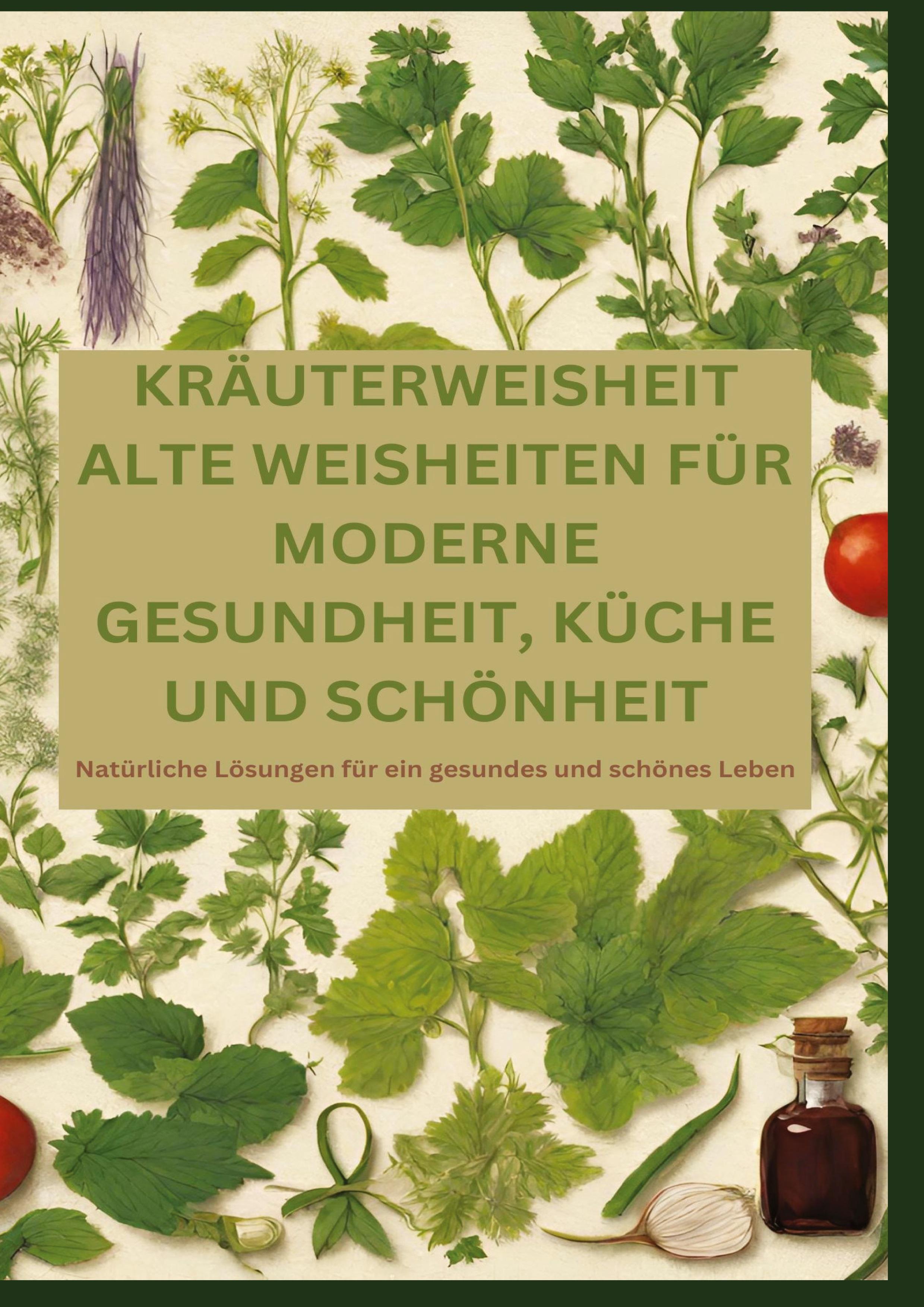 Vorderes Coverbild KRÄUTERWEISHEIT: ALTE WEISHEITEN FÜR MODERNE GESUNDHEIT, KÜCHE UND SCHÖNHEIT