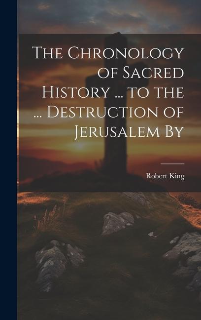 Vorderes Coverbild The Chronology of Sacred History ... to the ... Destruction of Jerusalem By