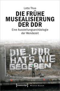 Vorderes Coverbild Die frühe Musealisierung der DDR