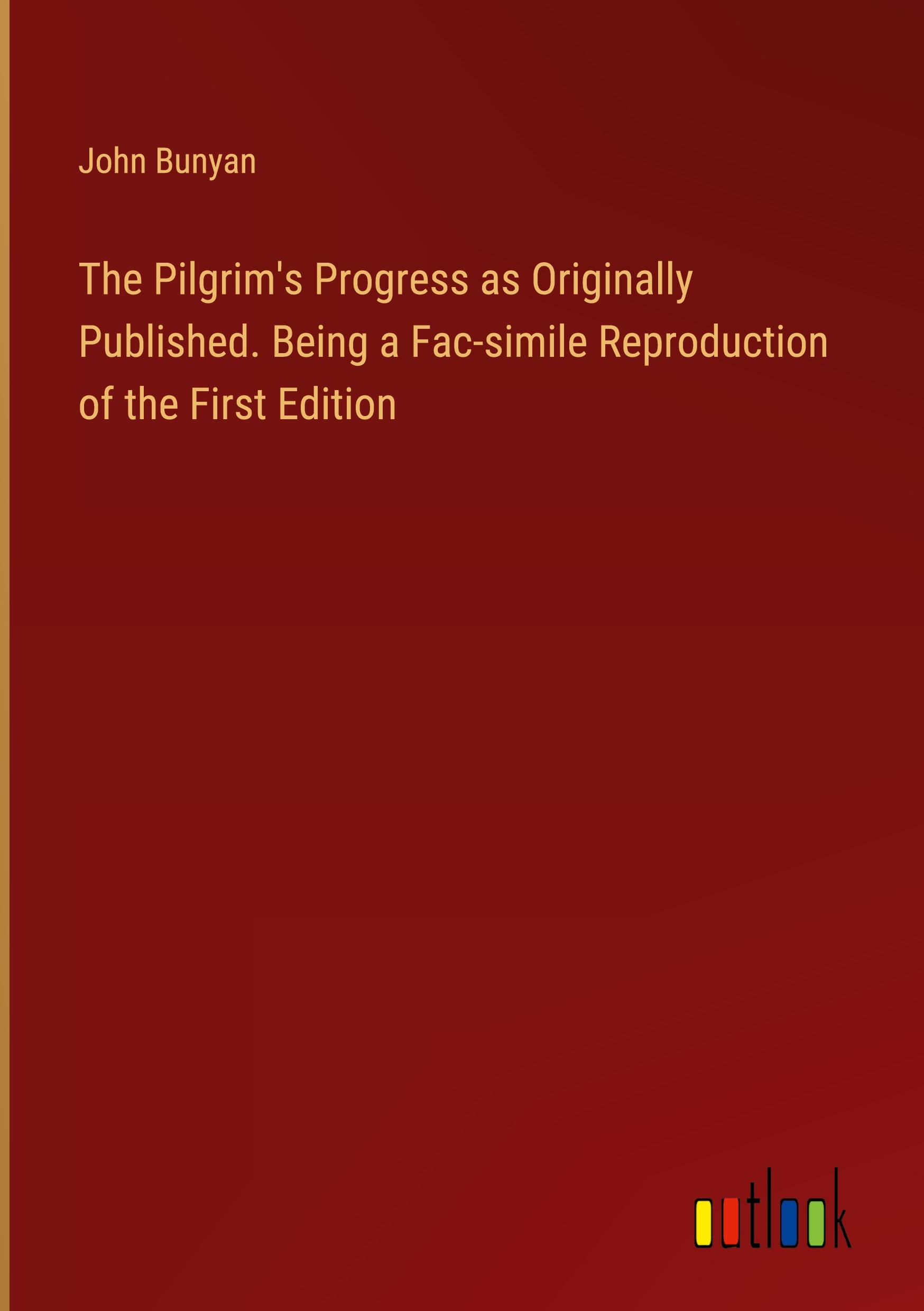 Vorderes Coverbild The Pilgrim's Progress as Originally Published. Being a Fac-simile Reproduction of the First Edition