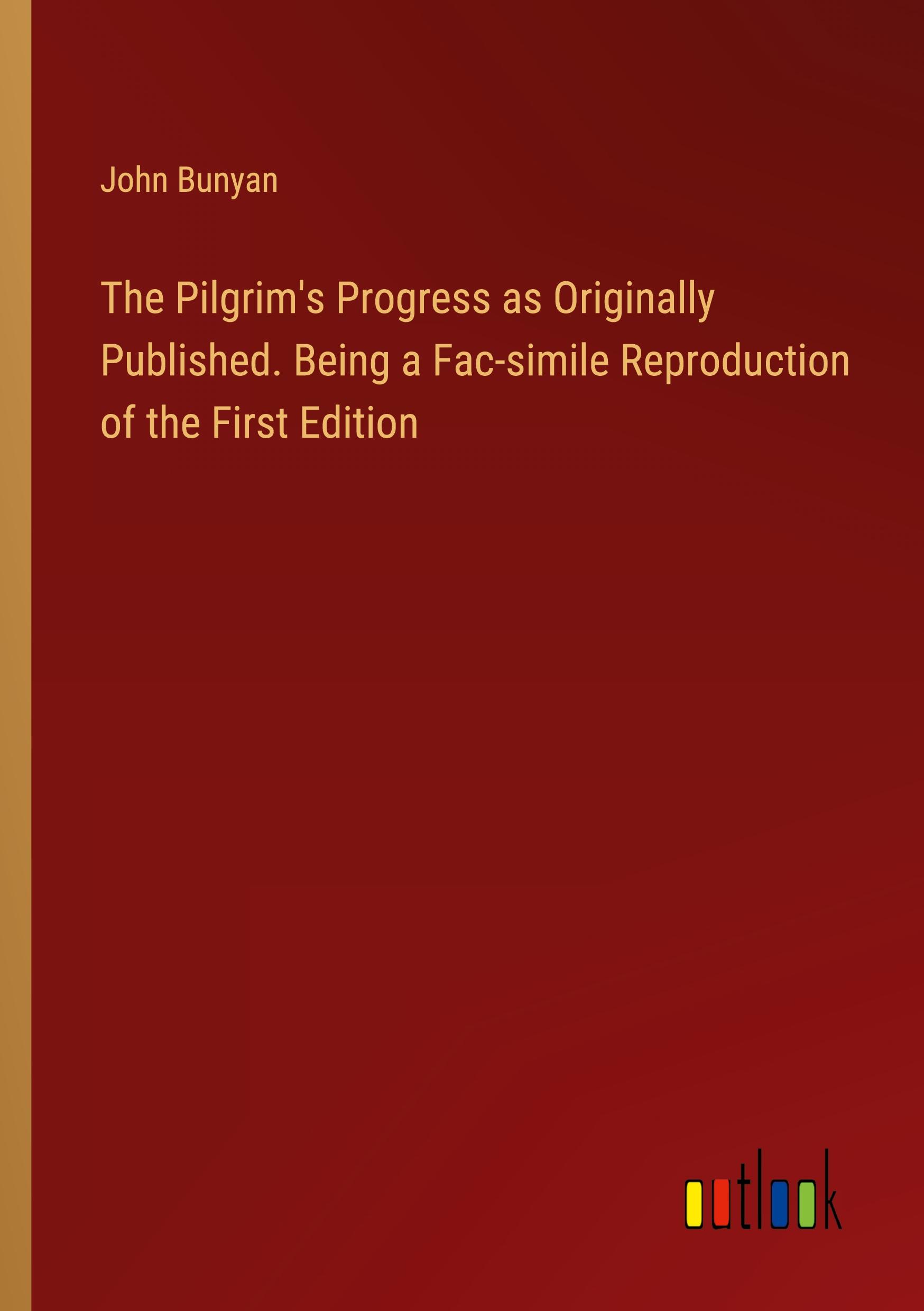 Vorderes Coverbild The Pilgrim's Progress as Originally Published. Being a Fac-simile Reproduction of the First Edition