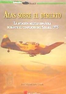 Vorderes Coverbild Alas sobre el desierto : la aviación militar española durante el conflicto del Sáhara, 1975