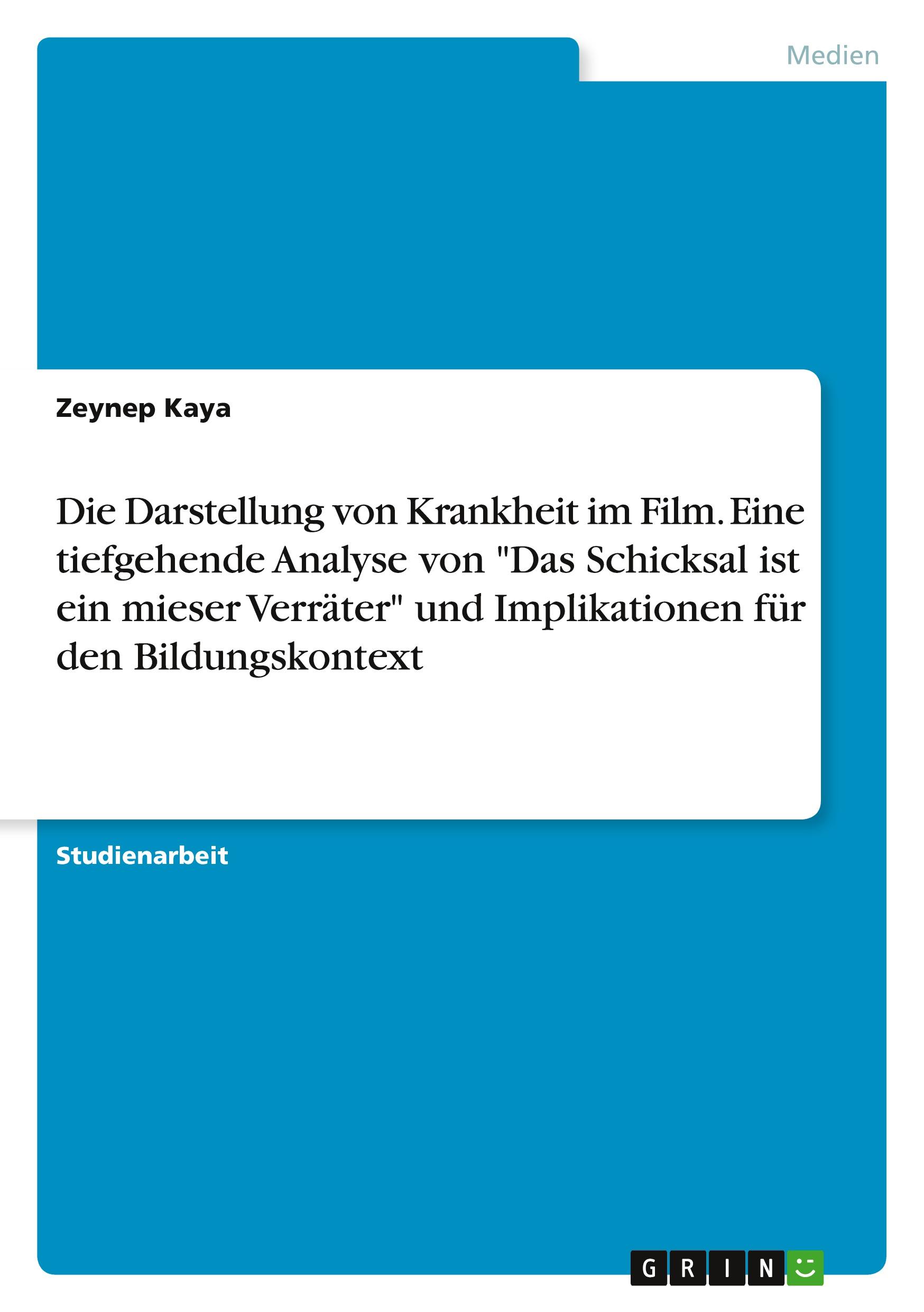 Vorderes Coverbild Die Darstellung von Krankheit im Film. Eine tiefgehende Analyse von "Das Schicksal ist ein mieser Verräter" und Implikationen für den Bildungskontext