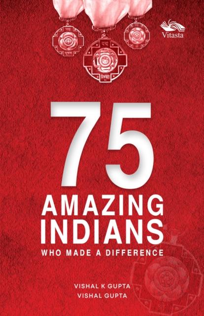 Vorderes Coverbild 75 Amazing Indians Who Made A Difference