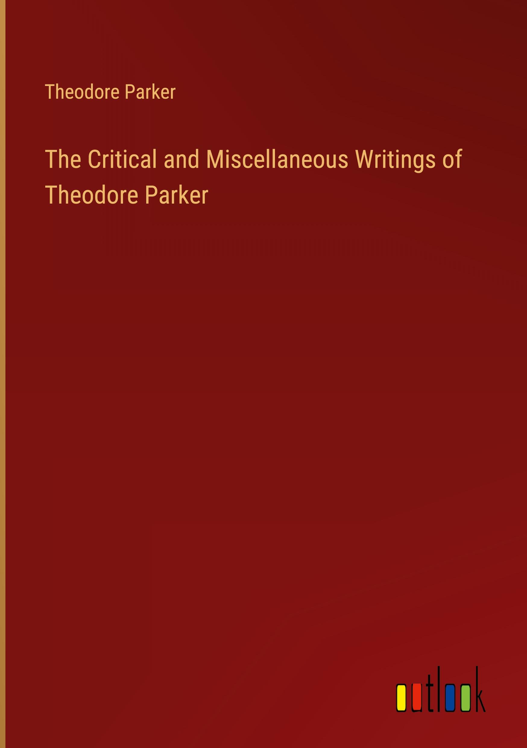 Vorderes Coverbild The Critical and Miscellaneous Writings of Theodore Parker