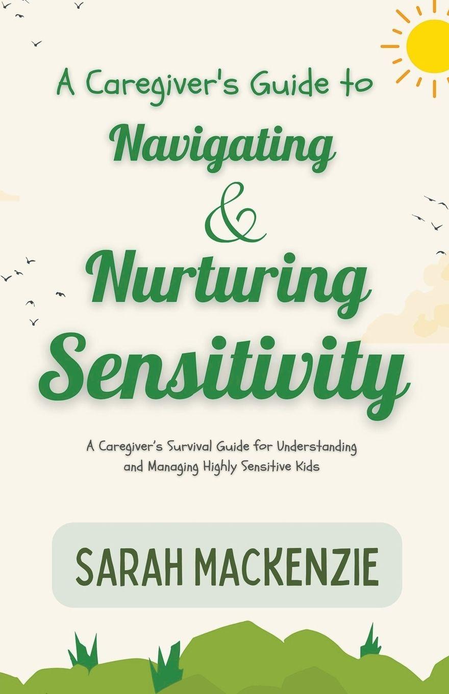 Vorderes Coverbild A Caregiver's Guide to Navigating and Nurturing Sensitivity