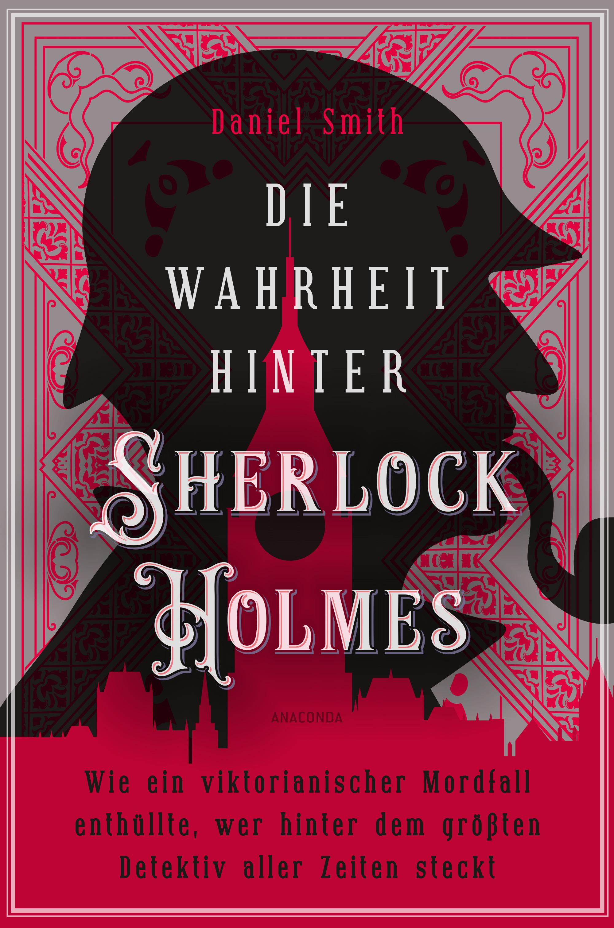 Vorderes Coverbild Die Wahrheit hinter Sherlock Holmes. Wie ein viktorianischer Mordfall enthüllte, wer hinter dem größten Detektiv aller Zeiten steckt