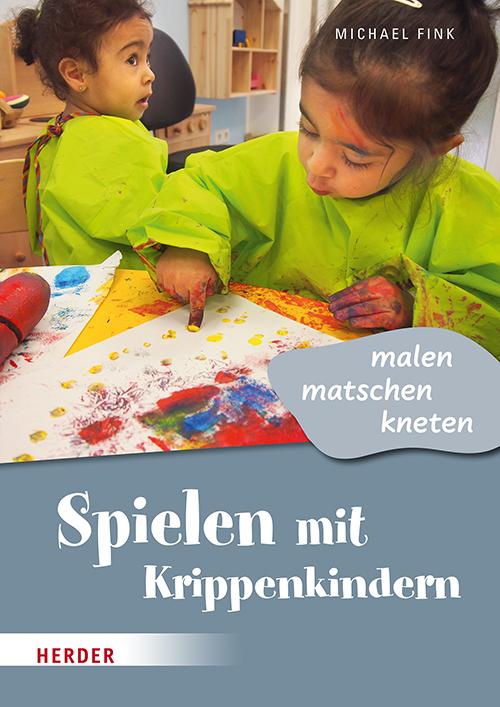 Vorderes Coverbild Spielen mit Krippenkindern: malen, matschen, kneten