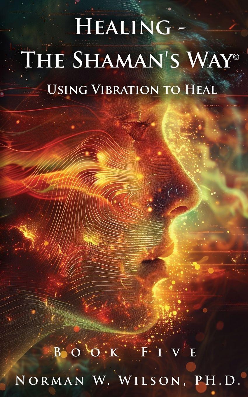 Vorderes Coverbild Healing - The Shaman's Way Book 5 - Using Vibration to Heal
