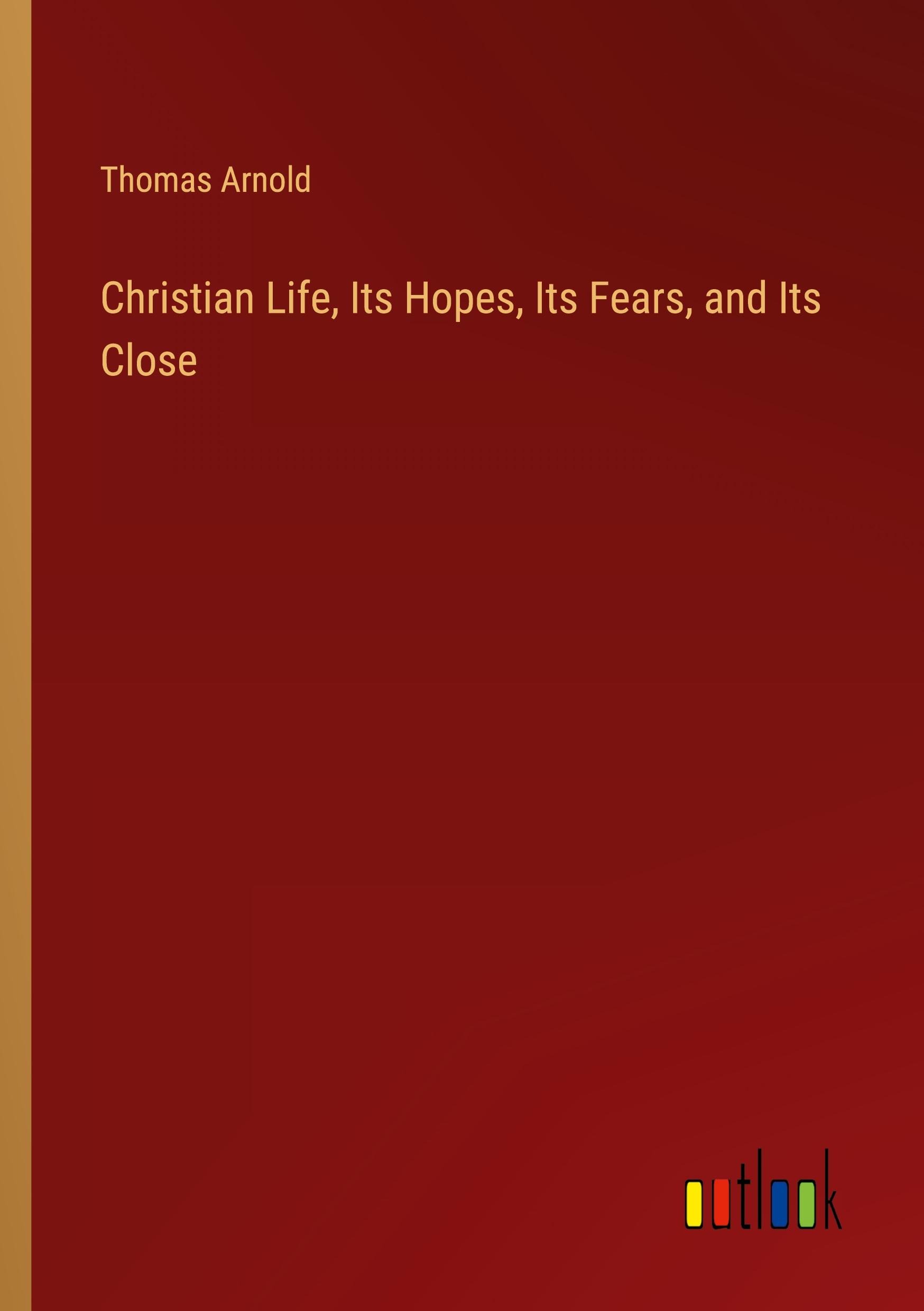 Vorderes Coverbild Christian Life, Its Hopes, Its Fears, and Its Close