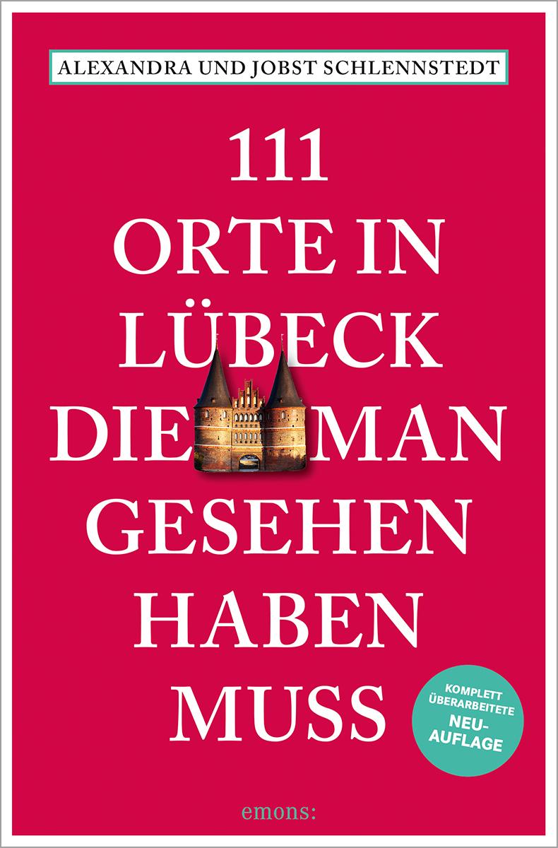 Vorderes Coverbild 111 Orte in Lübeck, die man gesehen haben muss