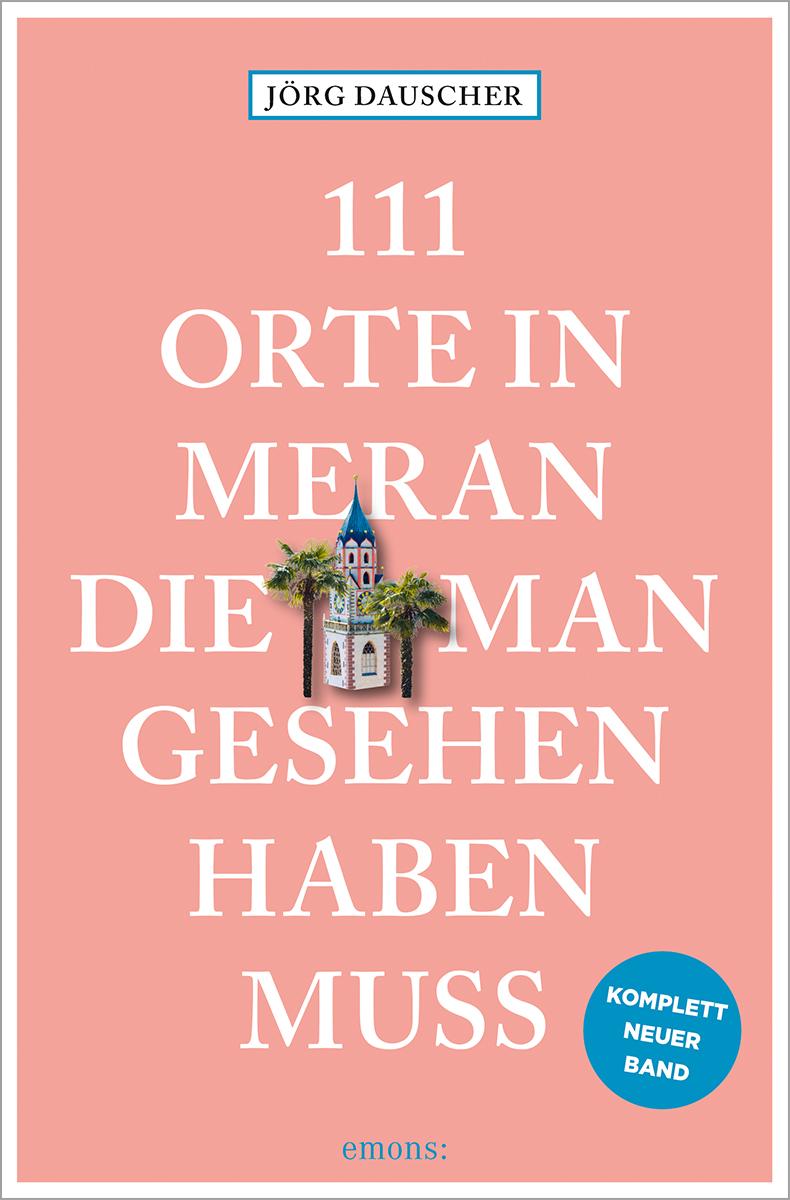Vorderes Coverbild 111 Orte in Meran, die man gesehen haben muss