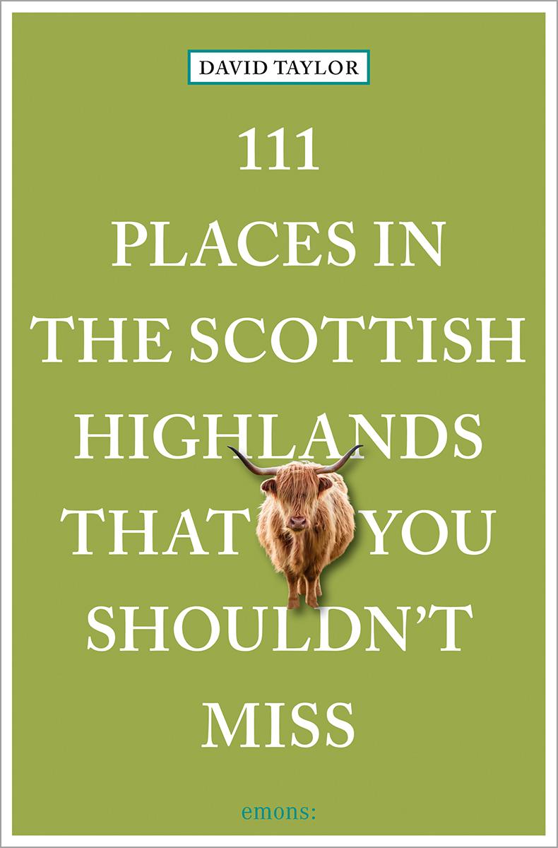 Vorderes Coverbild 111 Places in the Scottish Highlands That You Shouldn't Miss