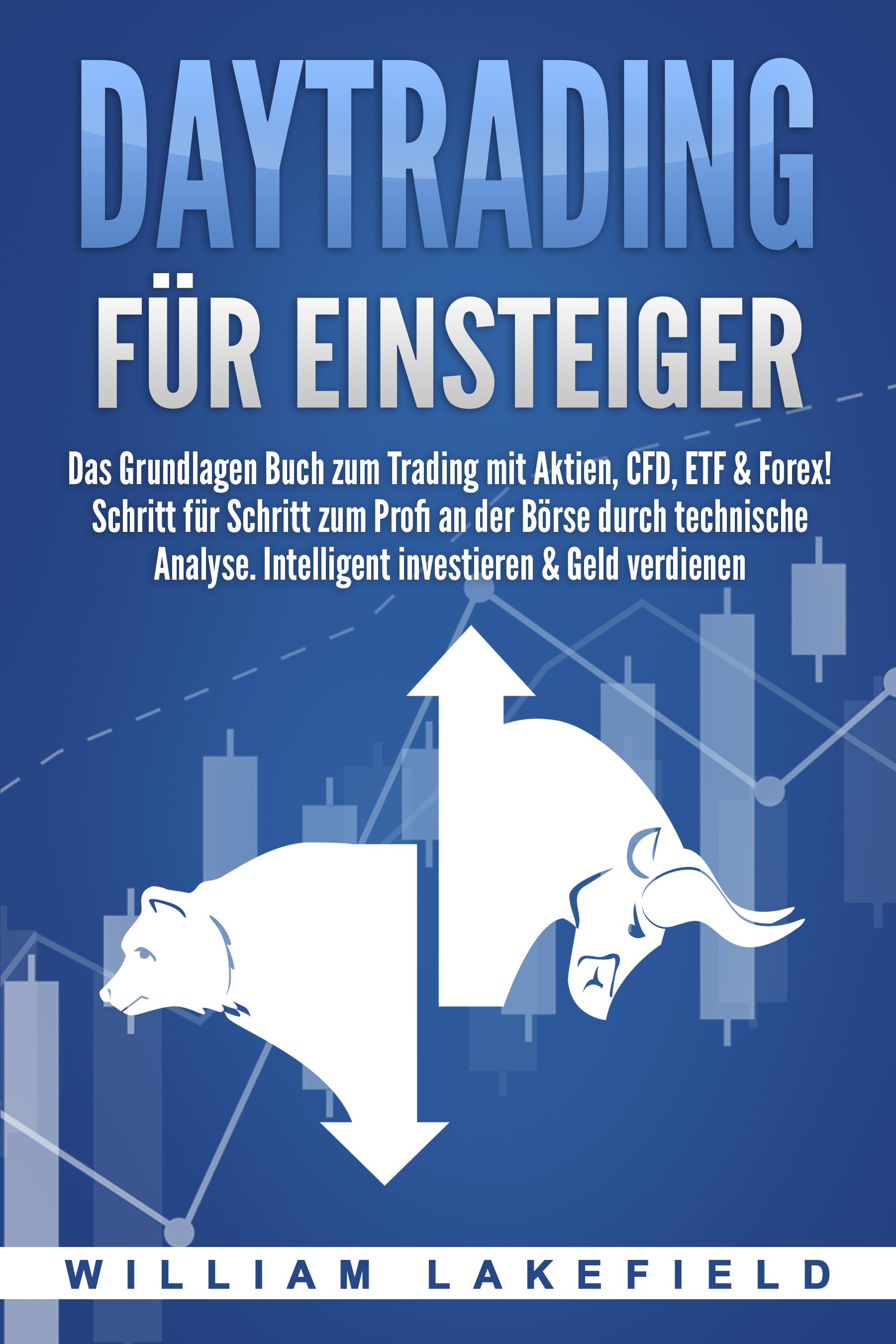 Vorderes Coverbild DAYTRADING FÜR EINSTEIGER: Das Grundlagen Buch zum Trading mit Aktien, CFD, ETF & Forex! Schritt für Schritt zum Profi durch technische Analyse. Intelligent investieren & Geld verdienen