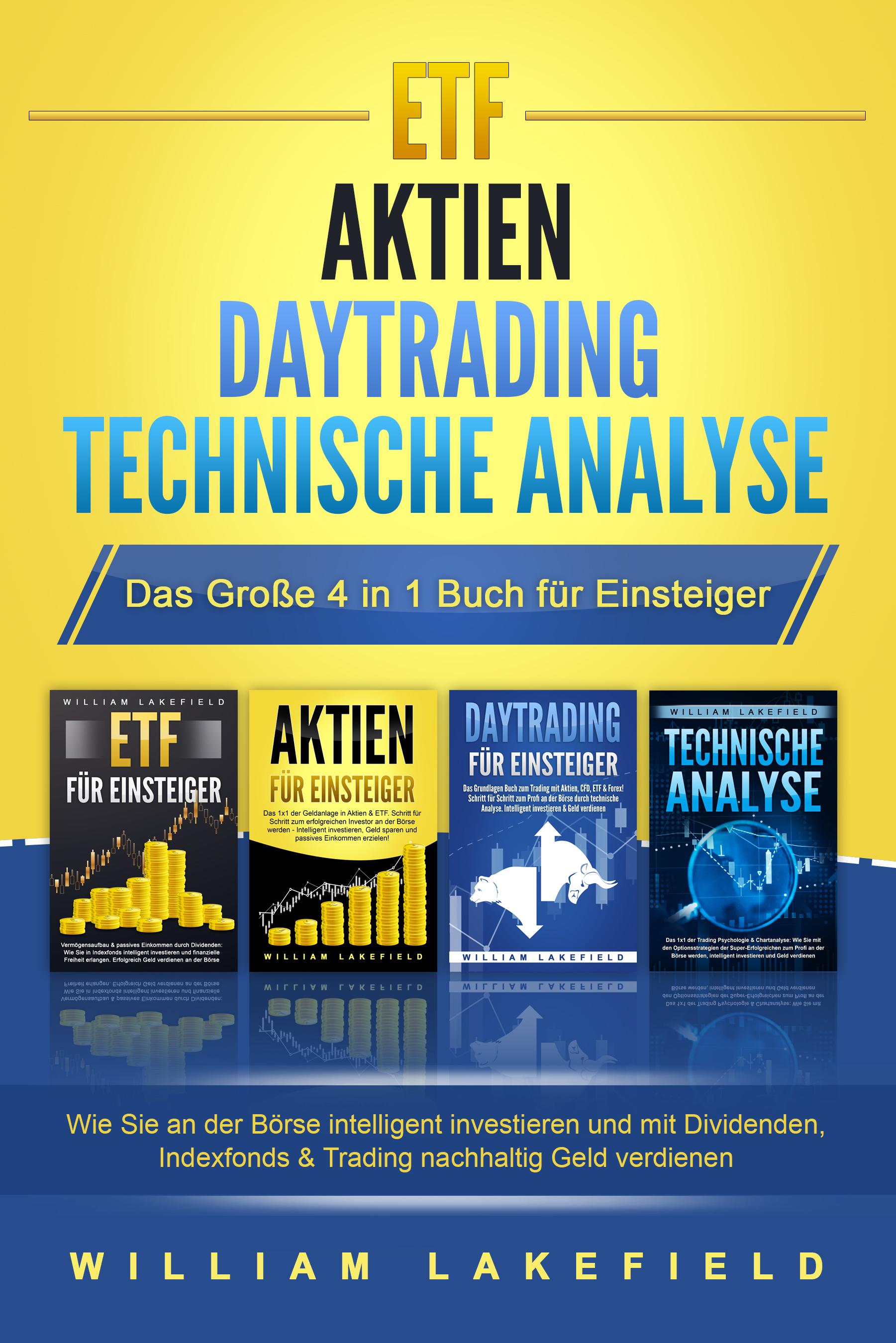 Vorderes Coverbild ETF - AKTIEN - DAYTRADING - TECHNISCHE ANALYSE - Das Große 4 in 1 Buch für Einsteiger: Wie Sie an der Börse intelligent investieren und mit Dividenden, Indexfonds & Trading nachhaltig Geld verdienen