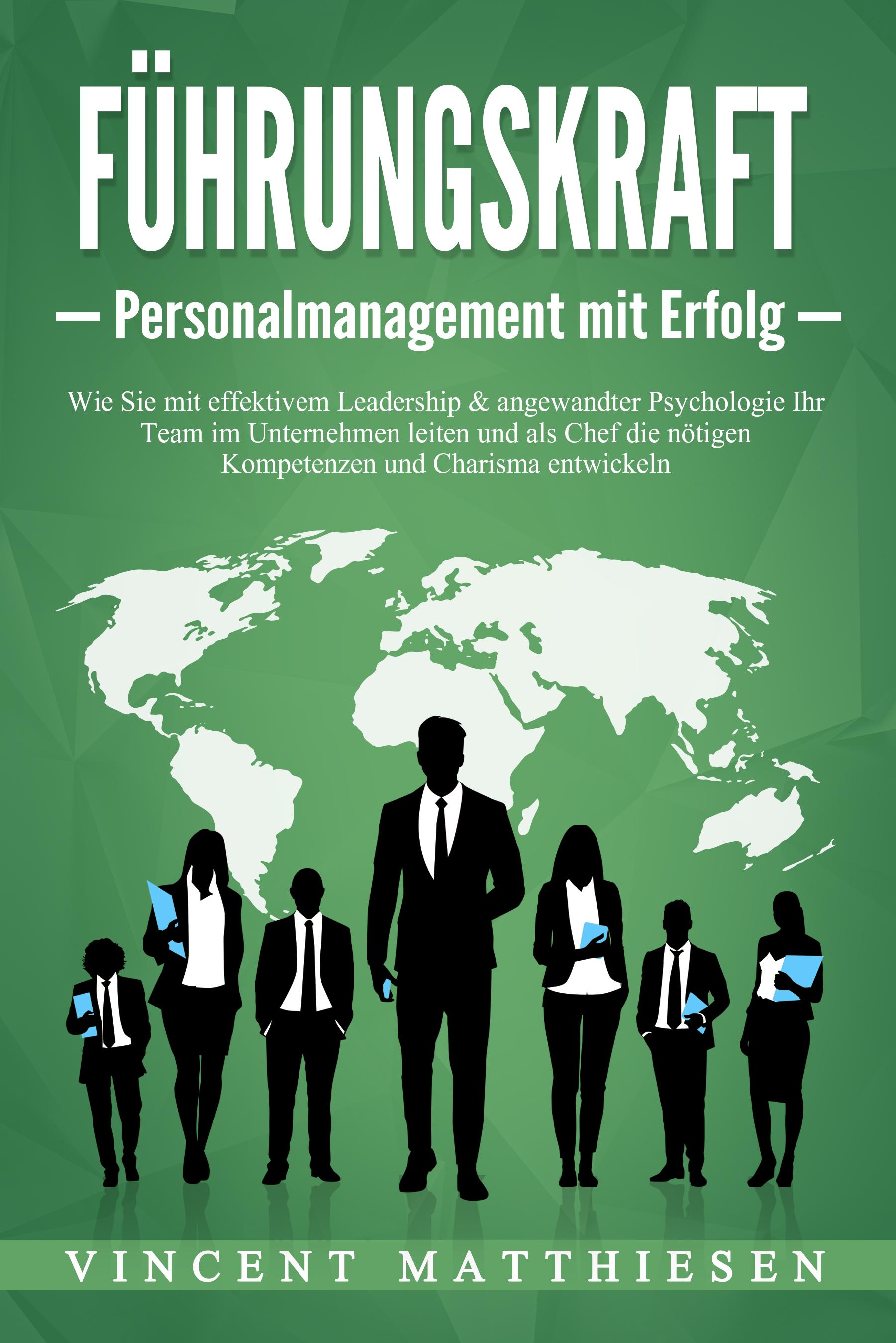 Vorderes Coverbild FÜHRUNGSKRAFT - Personalmanagement mit Erfolg: Wie Sie mit effektivem Leadership & angewandter Psychologie Ihr Team im Unternehmen leiten und als Chef die nötigen Kompetenzen und Charisma entwickeln